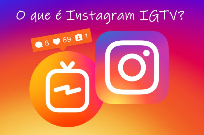 O que é Instagram IGTV? Funcionalidades do IGTV passo a passo