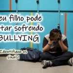 Seu filho pode estar sofrendo bullying - Identifique os sinais!
