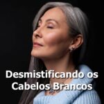 Desmistificando os Cabelos Brancos
