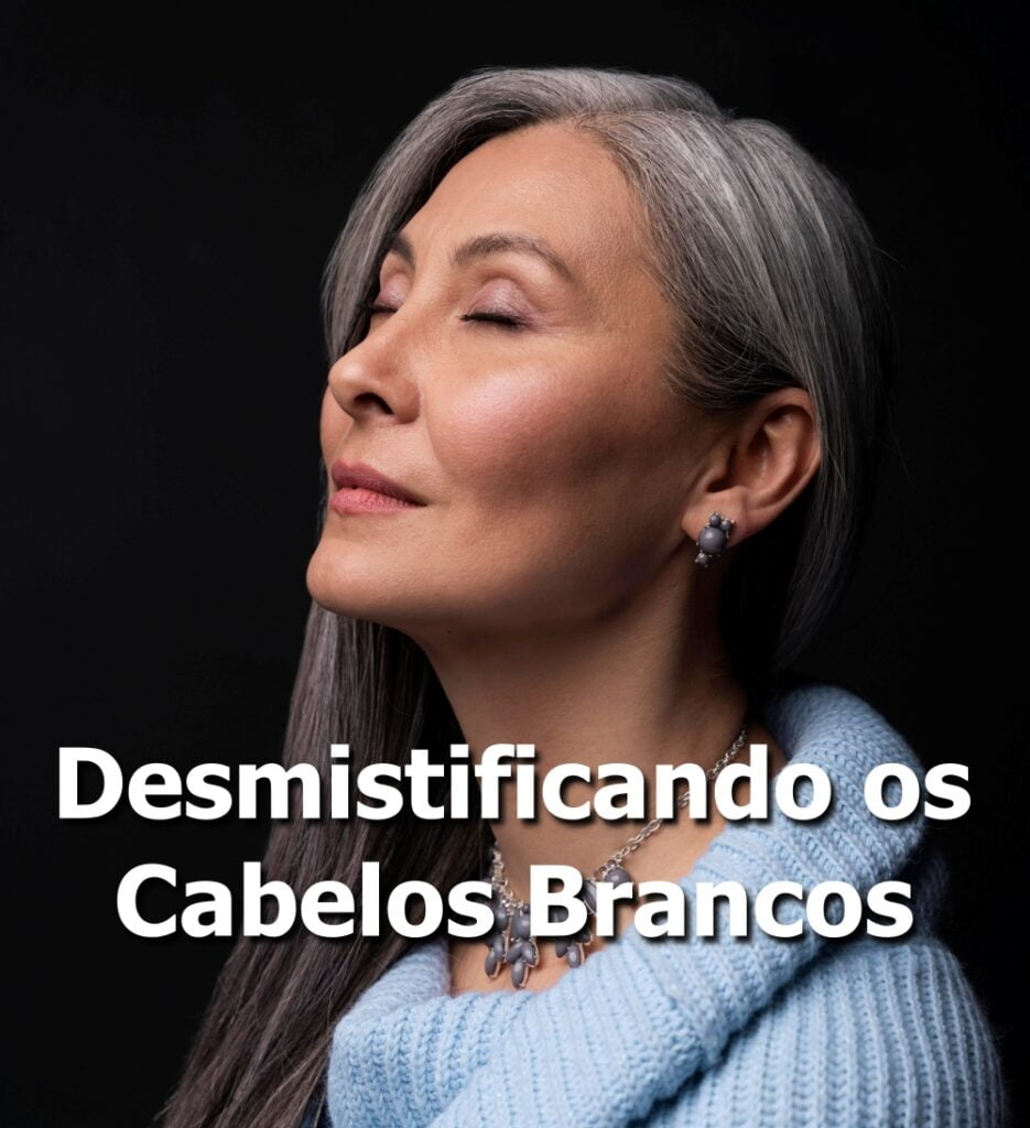 Desmistificando os Cabelos Brancos